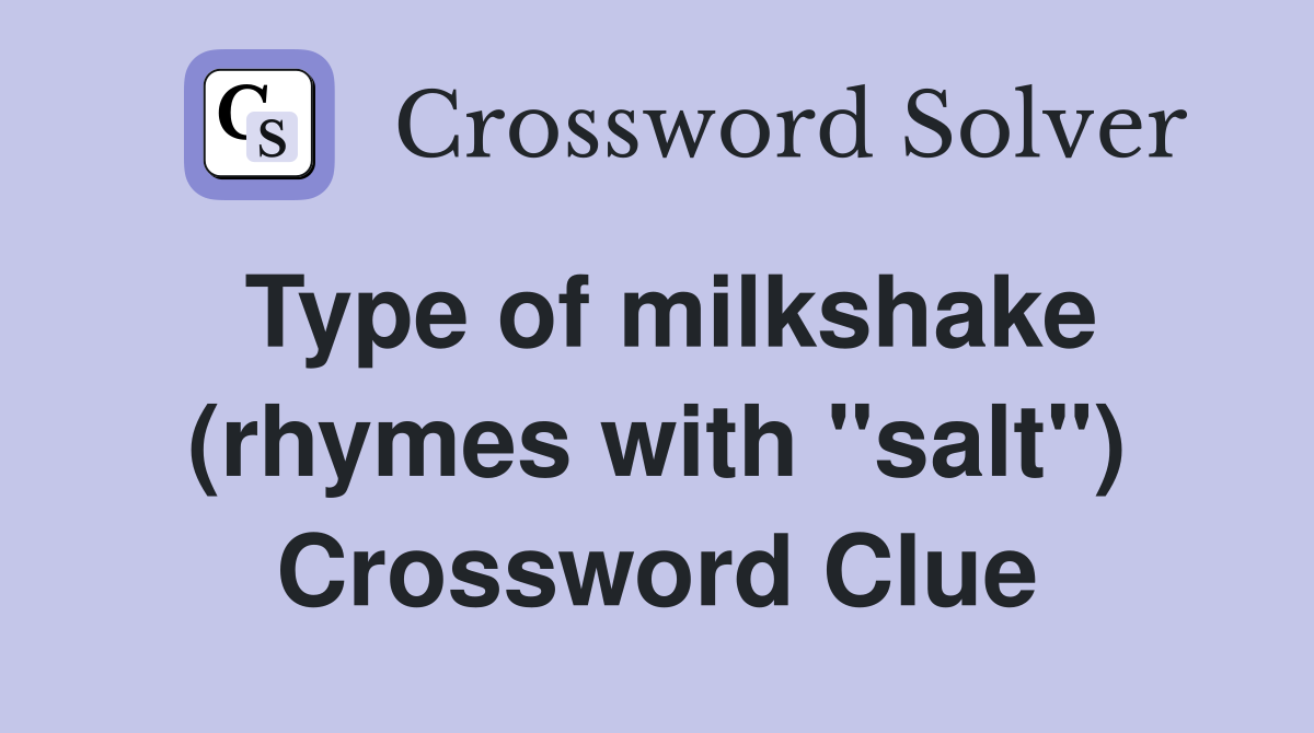 Type of milkshake (rhymes with "salt") Crossword Clue Answers
